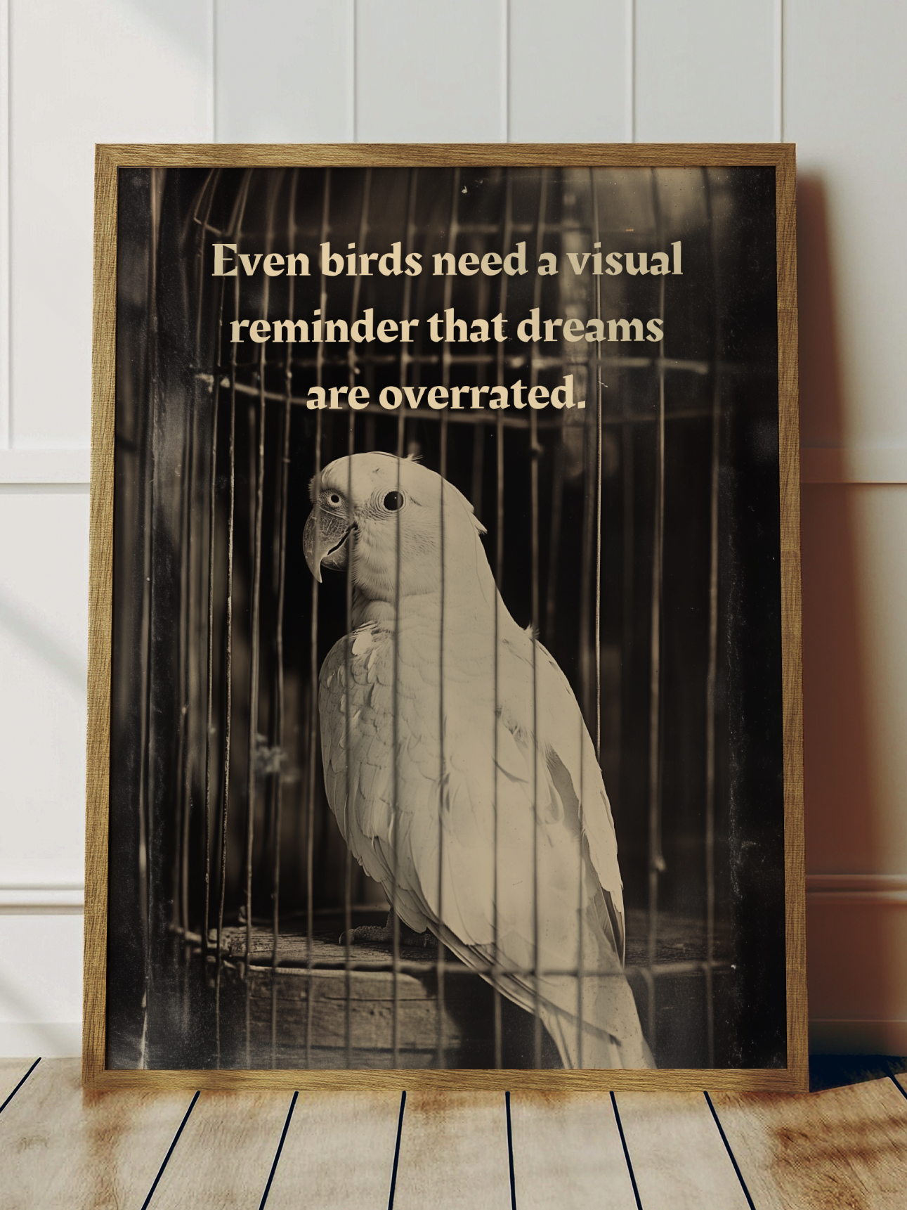 Even birds need a visual reminder that dreams are overrated.