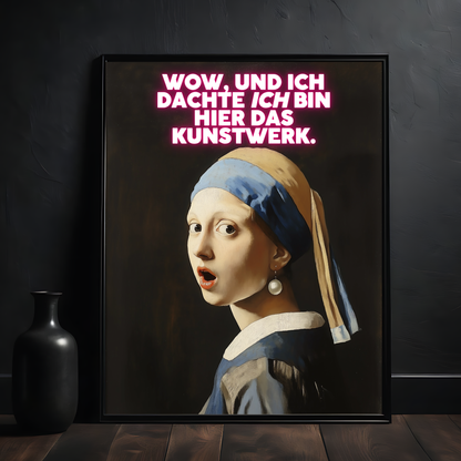 [Jan Vermeer - Mädchen mit dem Perlenohrring] Ich dachte ich bin hier das Kunstwerk